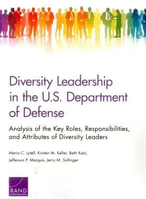 Liderazgo de la diversidad en el Departamento de Defensa de los Estados Unidos: Análisis de las funciones, responsabilidades y atributos clave de los líderes de la diversidad - Diversity Leadership in the U.S. Department of Defense: Analysis of the Key Roles, Responsibilities, and Attributes of Diversity Leaders