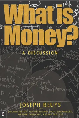 ¿Qué es el dinero? Conversaciones con Johann Philipp Von Bethmann, Hans Binswanger, Wener Ehrlicher y Rainer Willert - What Is Money?: A Discussion with Johann Philipp Von Bethmann, Hans Binswanger, Wener Ehrlicher and Rainer Willert