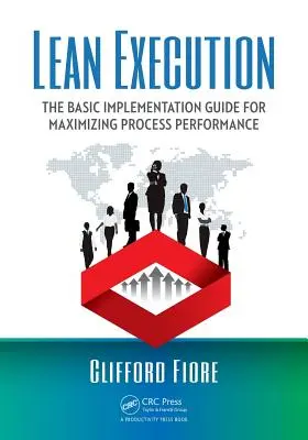 Lean Execution: La guía básica de implantación para maximizar el rendimiento de los procesos - Lean Execution: The Basic Implementation Guide for Maximizing Process Performance