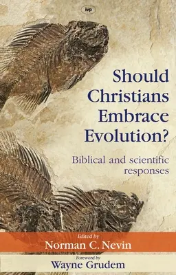 ¿Deben los cristianos aceptar la evolución? Respuestas bíblicas y científicas - Should Christians Embrace Evolution?: Biblical and Scientific Responses