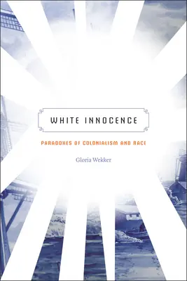 Inocencia blanca: Paradojas del colonialismo y la raza - White Innocence: Paradoxes of Colonialism and Race