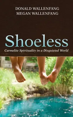 Descalzos: Espiritualidad carmelita en un mundo inquieto - Shoeless: Carmelite Spirituality in a Disquieted World