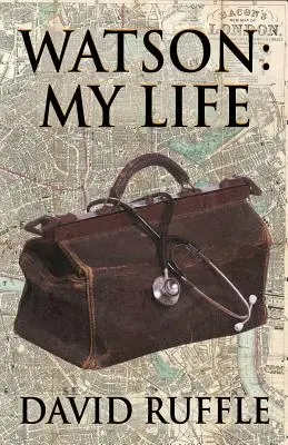 Watson - Mi vida: Una autobiografía del doctor Watson, camarada y amigo de Sherlock Holmes - Watson - My Life: An Autobiography of Doctor Watson, comrade and friend of Sherlock Holmes