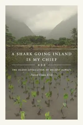 A Shark Going Inland Is My Chief: La civilización isleña del antiguo Hawai - A Shark Going Inland Is My Chief: The Island Civilization of Ancient Hawai'i