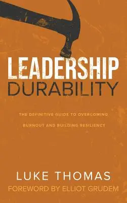 Durabilidad del liderazgo: La guía definitiva para superar el agotamiento y desarrollar la resiliencia - Leadership Durability: The Definitive Guide to Overcoming Burnout and Building Resiliency