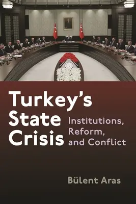 La crisis del Estado turco: Instituciones, reforma y conflicto - Turkey's State Crisis: Institutions, Reform, and Conflict