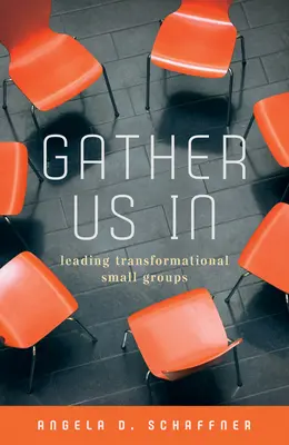 Reúnenos: Cómo liderar pequeños grupos transformadores - Gather Us in: Leading Transformational Small Groups