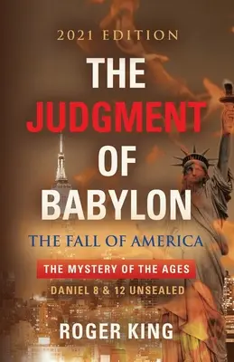 El JUICIO DE BABILONIA: La Caída de AMERICA - Edición 2021 - The JUDGMENT OF BABYLON: The Fall of AMERICA - 2021 Edition