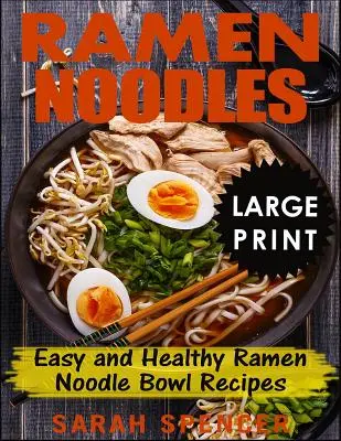 Ramen Noodles ***Large Print Edition***: Recetas Fáciles y Saludables de Tazones de Fideos Ramen - Ramen Noodles ***Large Print Edition***: Easy and Healthy Ramen Noodle Bowl Recipes