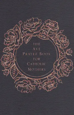 El libro de oraciones del Ave para madres católicas - The Ave Prayer Book for Catholic Mothers