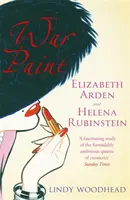 Pinturas de guerra - Elizabeth Arden y Helena Rubinstein: Sus vidas, sus tiempos, su rivalidad - War Paint - Elizabeth Arden and Helena Rubinstein: Their Lives, their Times, their Rivalry
