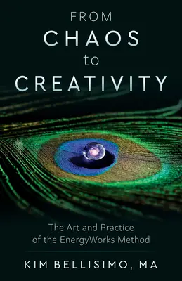 Del caos a la creatividad: El arte y la práctica del método Energyworks - From Chaos to Creativity: The Art and Practice of the Energyworks Method