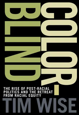 Daltónicos: El auge de la política post-racial y el retroceso de la equidad racial - Colorblind: The Rise of Post-Racial Politics and the Retreat from Racial Equity