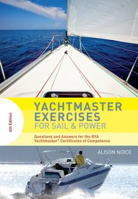 Yachtmaster Exercises for Sail and Power: Preguntas y respuestas para los certificados de aptitud Rya Yachtmaster(r) - Yachtmaster Exercises for Sail and Power: Questions and Answers for the Rya Yachtmaster(r) Certificates of Competence