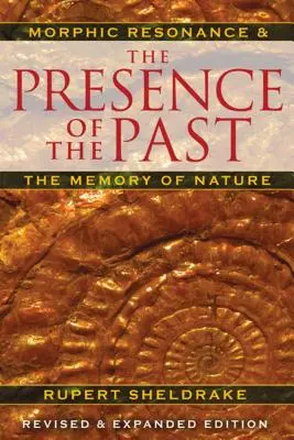 La presencia del pasado: La resonancia mórfica y la memoria de la naturaleza - The Presence of the Past: Morphic Resonance and the Memory of Nature