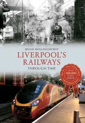 Los ferrocarriles de Liverpool a través del tiempo - Liverpool's Railways Through Time