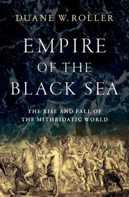 El Imperio del Mar Negro: Auge y caída del mundo mitrídico - Empire of the Black Sea: The Rise and Fall of the Mithridatic World