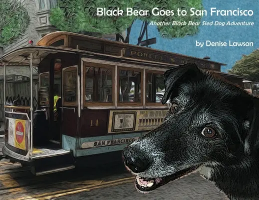 El Oso Negro va a San Francisco Otra aventura con perros de trineo y osos negros - Black Bear Goes to San Francisco: Another Black Bear Sled Dog Adventure