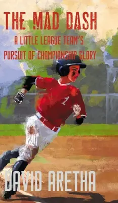 The Mad Dash: A Little League Team's Pursuit of Championship Glory (La carrera loca de un equipo de ligas menores en busca de la gloria en el campeonato) - The Mad Dash: A Little League Team's Pursuit of Championship Glory