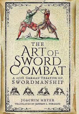 El arte del combate con espada: Tratado alemán de esgrima de 1568 - The Art of Sword Combat: A 1568 German Treatise on Swordmanship