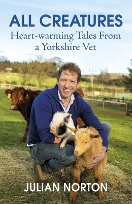 Todas las criaturas: Cuentos conmovedores de un veterinario de Yorkshire - All Creatures: Heartwarming Tales from a Yorkshire Vet