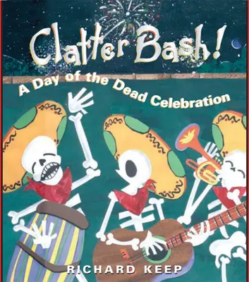 Clatter Bash!: Una Celebración del Día de los Muertos - Clatter Bash!: A Day of the Dead Celebration