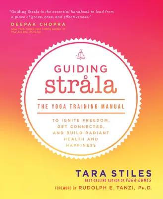 Guiando a Strala: El Manual de Entrenamiento de Yoga para Encender la Libertad, Conectarse y Construir una Salud y Felicidad Radiantes - Guiding Strala: The Yoga Training Manual to Ignite Freedom, Get Connected, and Build Radiant Health and Happiness