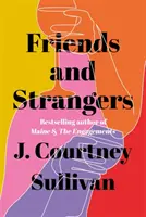 Amigos y extraños - La novela superventas del New York Times sobre la amistad y los privilegios de las mujeres - Friends and Strangers - The New York Times bestselling novel of female friendship and privilege