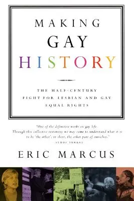 Haciendo historia gay: La lucha de medio siglo por la igualdad de derechos de gays y lesbianas - Making Gay History: The Half-Century Fight for Lesbian and Gay Equal Rights