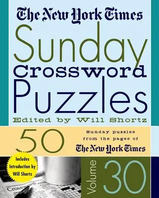 The New York Times Sunday Crossword Puzzles Volumen 30: 50 crucigramas dominicales de las páginas del New York Times - The New York Times Sunday Crossword Puzzles Volume 30: 50 Sunday Puzzles from the Pages of the New York Times
