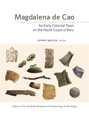 Magdalena de Cao: Una ciudad colonial de la costa norte del Perú - Magdalena de Cao: An Early Colonial Town on the North Coast of Peru