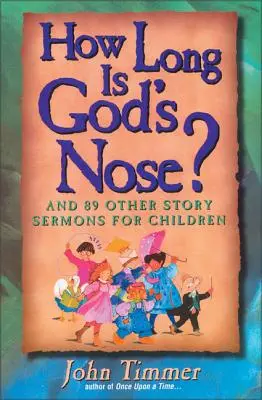 ¿Cuánto mide la nariz de Dios? Y otros 89 sermones de cuentos para niños - How Long Is God's Nose?: And 89 Other Story Sermons for Children