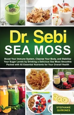 Dr. Sebi Musgo marino: Refuerce su sistema inmunitario, limpie su organismo y controle su diabetes bebiendo un delicioso batido de musgo marino repleto de - Dr. Sebi Sea Moss: Boost Your Immune System, Cleanse Your Body, and Manage Your Diabetes by Drinking a Delicious Sea Moss Smoothie Packed