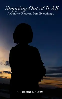 Salir de todo: Guía para recuperarse de todo - Stepping Out of It All: A Guide to Recovery from Everything