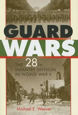 Guerra de guardias: La 28ª División de Infantería en la Segunda Guerra Mundial - Guard Wars: The 28th Infantry Division in World War II