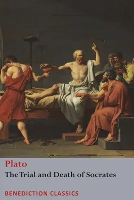 Juicio y muerte de Sócrates: Eutifrón, Apología de Sócrates, Crito y Fdo. - The Trial and Death of Socrates: Euthyphro, The Apology of Socrates, Crito, and Phdo