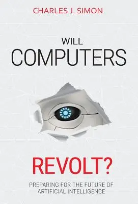 ¿Se rebelarán los ordenadores? Cómo prepararse para el futuro de la inteligencia artificial - Will Computers Revolt?: Preparing for the Future of Artificial Intelligence