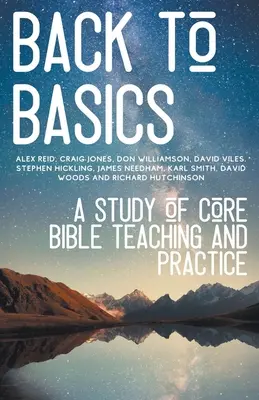 Volver a lo básico: Un estudio de las enseñanzas y prácticas bíblicas básicas - Back to Basics: A Study of Core Bible Teaching and Practice