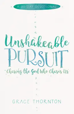 Búsqueda inquebrantable (devocional de 30 días): Persiguiendo al Dios que nos persigue - Unshakable Pursuit (a 30-Day Devotional): Chasing the God Who Chases Us