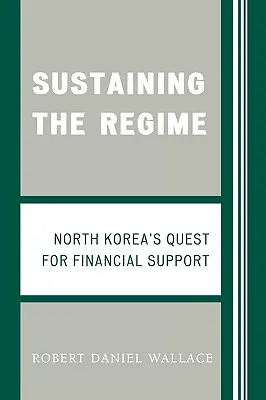 Sostener el régimen: La búsqueda de apoyo financiero de Corea del Norte - Sustaining the Regime: North Korea's Quest for Financial Support