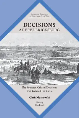 Decisiones en Fredericksburg: Las catorce decisiones críticas que definieron la batalla - Decisions at Fredericksburg: The Fourteen Critical Decisions That Defined the Battle