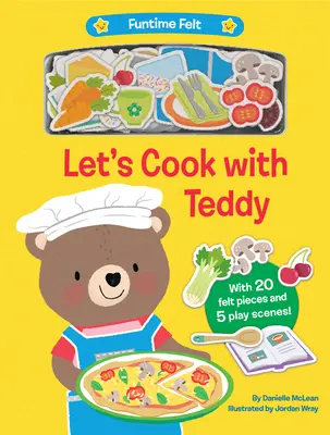 Cocinemos con Teddy Con 20 Coloridas Piezas de Juego de Fieltro - Let's Cook with Teddy: With 20 Colorful Felt Play Pieces