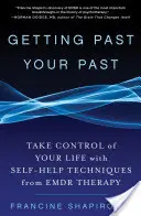 Cómo superar el pasado: Tome las riendas de su vida con las técnicas de autoayuda de la terapia Emdr - Getting Past Your Past: Take Control of Your Life with Self-Help Techniques from Emdr Therapy