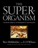 El superorganismo: La belleza, la elegancia y la extrañeza de las sociedades de insectos - The Superorganism: The Beauty, Elegance, and Strangeness of Insect Societies