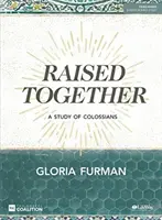 Criados juntos - Libro de estudio bíblico: Un estudio de Colosenses - Raised Together - Bible Study Book: A Study of Colossians