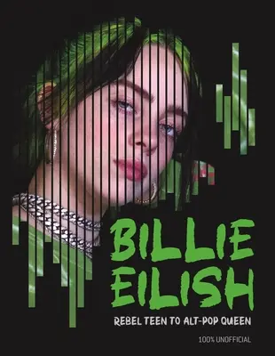 Billie Eilish: De adolescente rebelde a reina del Alt-Pop - Billie Eilish: Rebel Teen to Alt-Pop Queen