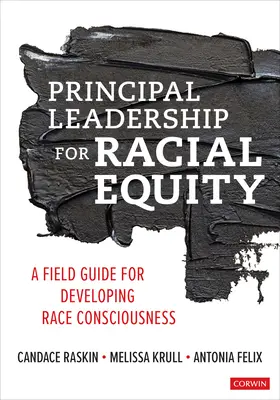 Liderazgo del director para la equidad racial: Guía práctica para desarrollar la conciencia racial - Principal Leadership for Racial Equity: A Field Guide for Developing Race Consciousness