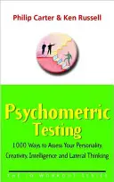 Pruebas psicométricas: 1000 formas de evaluar su personalidad, creatividad, inteligencia y pensamiento lateral - Psychometric Testing - 1000 Ways to Assess Your Personality, Creativity, Intelligence and Lateral Thinking