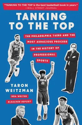 Tanking to the Top: Los Philadelphia 76ers y el proceso más audaz de la historia del deporte profesional - Tanking to the Top: The Philadelphia 76ers and the Most Audacious Process in the History of Professional Sports