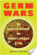 Guerras bacteriológicas, 2: La política de los microbios y el paisaje del miedo en Estados Unidos - Germ Wars, 2: The Politics of Microbes and America's Landscape of Fear